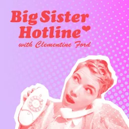 Clementine Ford's Big Sister Hotline Podcast artwork