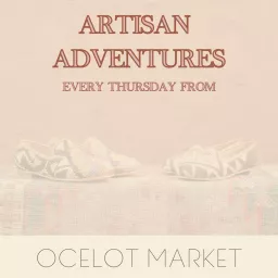 Artisan Adventures from Ocelot Market Podcast artwork