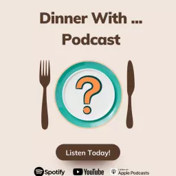 Dinner With ... Podcast artwork