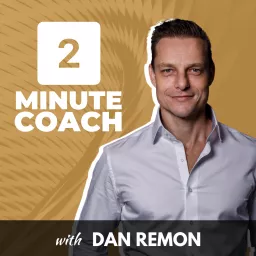 2 Minute Coach with Dan Remon Podcast artwork