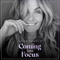 Coming into Focus with Helen Tansey Podcast artwork