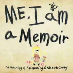 Me. I Am. A Memoir. The Meaning of 'The Meaning of Mariah Carey' Podcast artwork