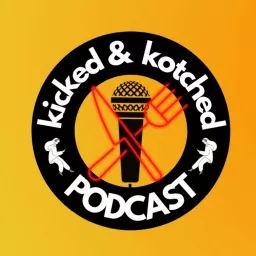 Kicked and Kotched Podcast artwork