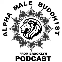 Alpha Male Buddhist From Brooklyn Podcast artwork