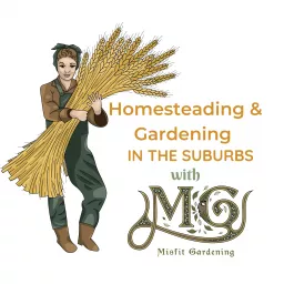 Homesteading & Gardening In The Suburbs With Misfit Gardening Podcast artwork