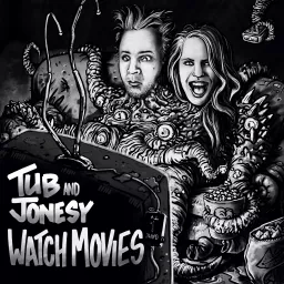 Tub and Jonesy Watch Movies Podcast artwork