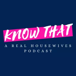 Know That: A Real Housewives Podcast artwork