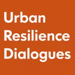 Urban Resilience Dialogues Podcast artwork