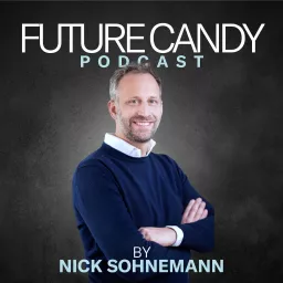 Der FUTURE CANDY Podcast - Mit Nick Sohnemann