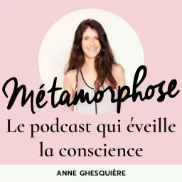 Métamorphose, éveille ta conscience ! Podcast artwork
