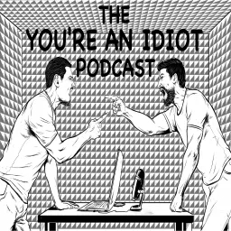 The You're An Idiot Podcast artwork