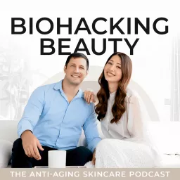 Biohacking Beauty: The Anti-Aging Skincare Podcast