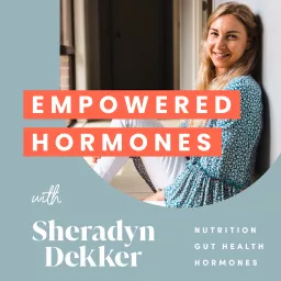 Empowered Hormones with Sheradyn Dekker Podcast artwork