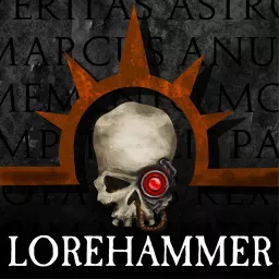 Lorehammer - A Warhammer 40k Podcast artwork