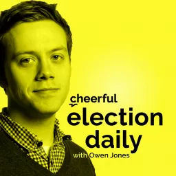 Cheerful Election Daily with Owen Jones