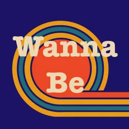 Wanna Be Podcast artwork