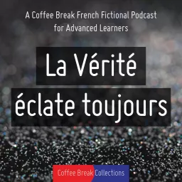 La Vérité éclate toujours - Advanced audio drama from Coffee Break French