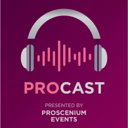 ProCast: A Podcast by Proscenium Events