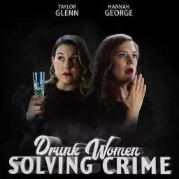 Drunk Women Solving Crime Podcast artwork