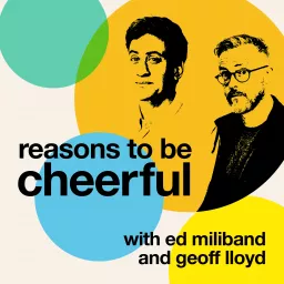 Reasons to be Cheerful with Ed Miliband & Geoff Lloyd Podcast artwork