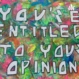 You're Entitled to Your Opinion Podcast artwork