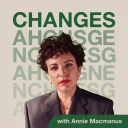 Changes with Annie Macmanus Podcast artwork
