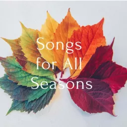 Songs for All Seasons Podcast artwork