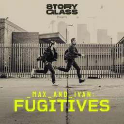 Max & Ivan: Fugitives Podcast artwork