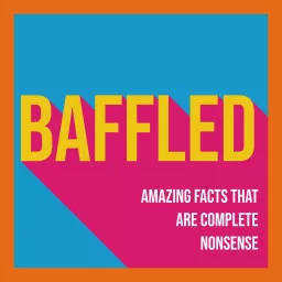 Baffled: Amazing Facts That Are Complete Nonsense Podcast artwork