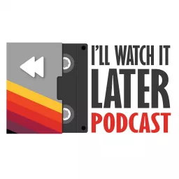 I’ll Watch It Later Podcast artwork