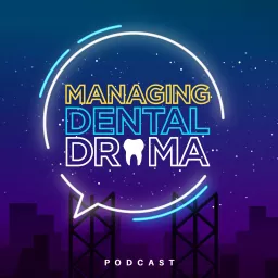 Managing Dental Drama Podcast artwork