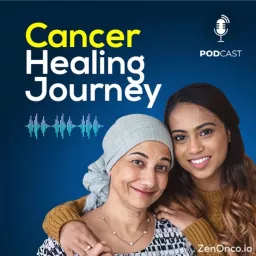 Cancer Healing Journeys by ZenOnco.io & Love Heals Cancer Podcast artwork