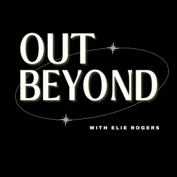 Out Beyond with Elie Rogers Podcast artwork