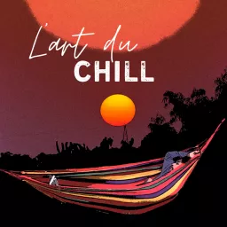 L'art du chill - Prendre le temps de vivre