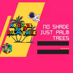 No Shade Just Palm Trees Podcast artwork