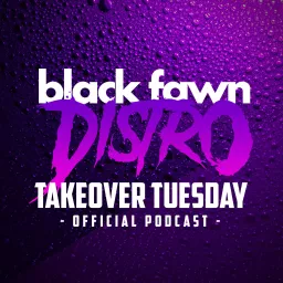 Black Fawn Distro's Takeover Tuesday Podcast artwork