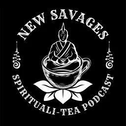 New Savages Spirituali-Tea Podcast artwork