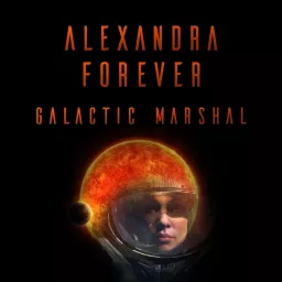 Alexandra Forever: Galactic Marshal Podcast artwork