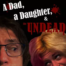 A Dad, a Daughter, and the Undead Podcast artwork