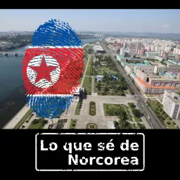 Lo que sé de Norcorea - Podcast sobre Corea del Norte (investigación y temas relacionados) artwork