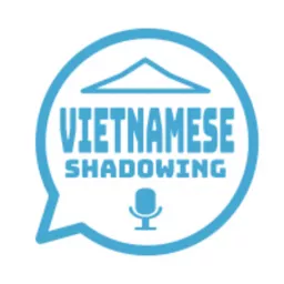 Vietnamese Shadowing | Learn Vietnamese | Vietnamese Broadcasting | Learning Vietnam Học Tiếng Việt Podcast artwork