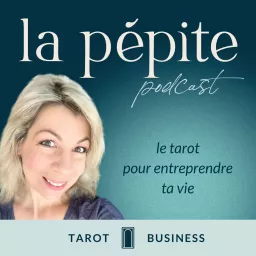 La pépite, le tarot pour entreprendre ta vie [Tarot et Entrepreneuriat] Podcast artwork