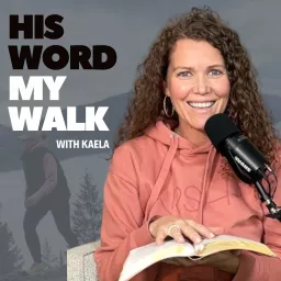 His Word My Walk - A real relationship with God, the Bible, and practical steps to implement your faith and God's truth into your life today Podcast artwork