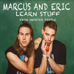 Marcus And Eric Learn Stuff From Smarter People Podcast artwork