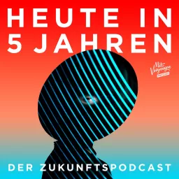 Heute in 5 Jahren - Der Zukunftspodcast