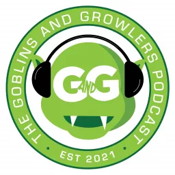 The Goblins and Growlers Podcast