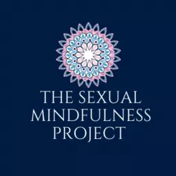 The Sexual Mindfulness Project Podcast artwork