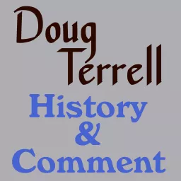Doug Terrell - History & Comment Podcast artwork
