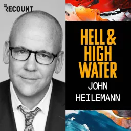 Hell & High Water with John Heilemann Podcast artwork