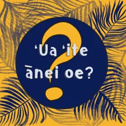 'Ua 'ite ānei 'oe ? - Le saviez-vous ? Podcast artwork